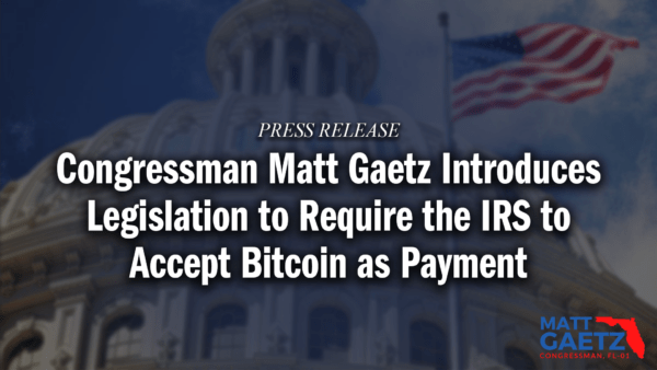 Congressman Matt Gaetz Introduces Legislation to Require the IRS to Accept