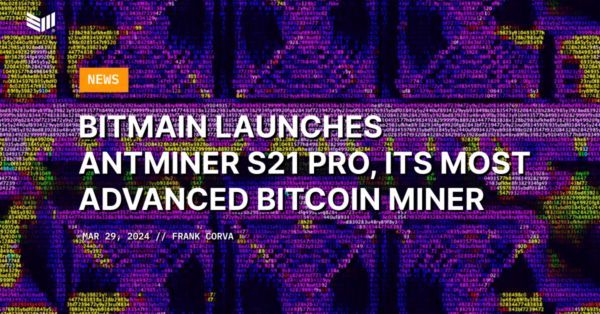 Bitmain Launches Antminer S21 Pro, Its Most Advanced Bitcoin Miner – Bitcoin