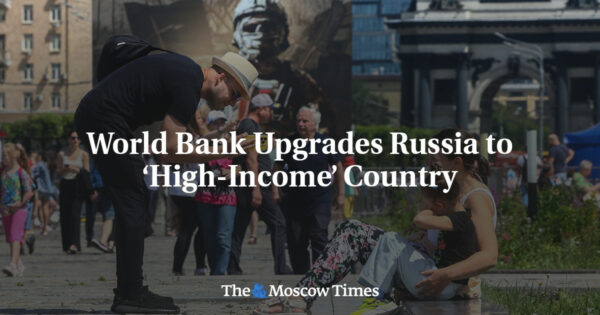 World Bank Upgrades Russia to ‘High-Income’ Country